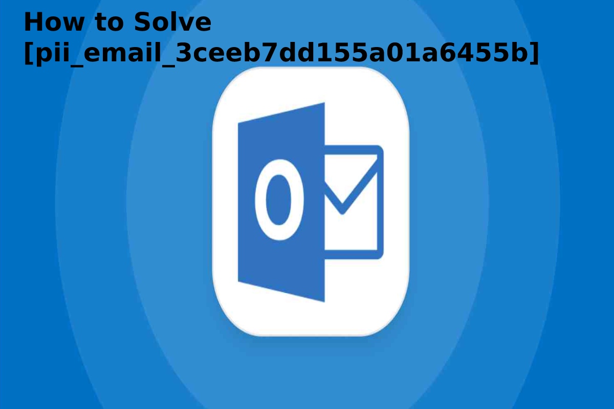 Fix The Error [pii_email_3c4e64746b7dbdf0f125] Error Code in 2021?