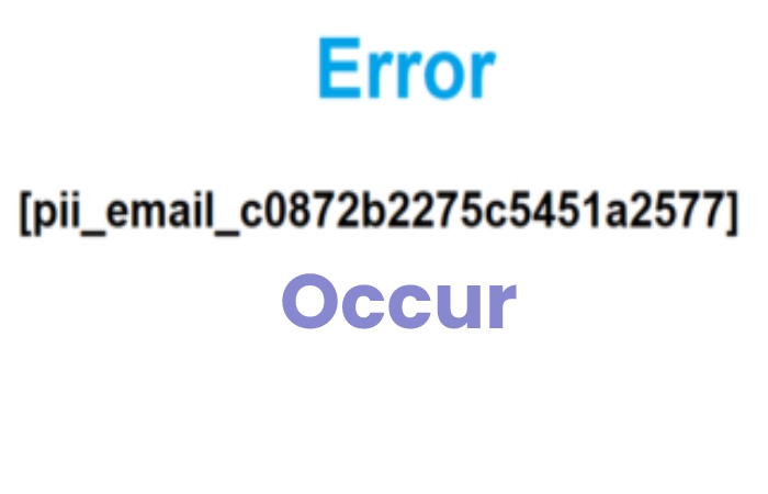 [pii_email_c0872b2275c5451a2577] error 