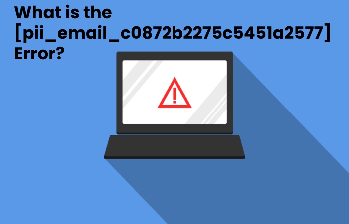 [pii_email_c0872b2275c5451a2577] error code