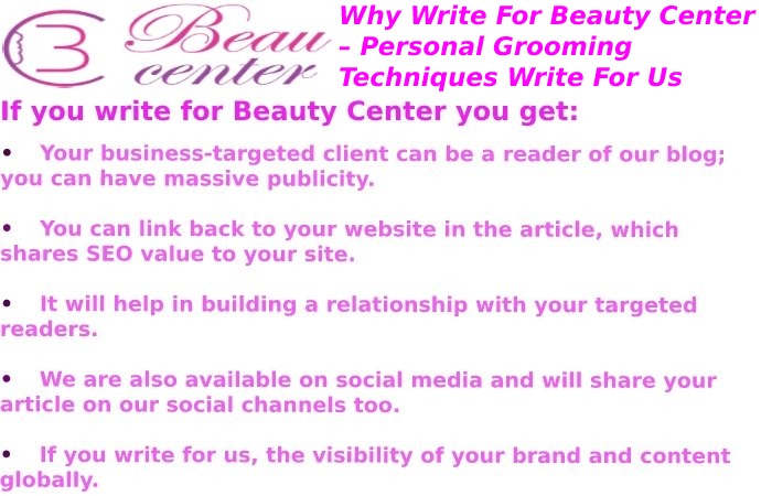 Why Write For Us at Beauty Center – Personal Grooming Techniques Write For Us
