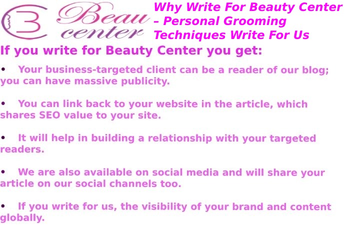 Why Write For Us at Beauty Center – Personal Grooming Techniques Write For Us