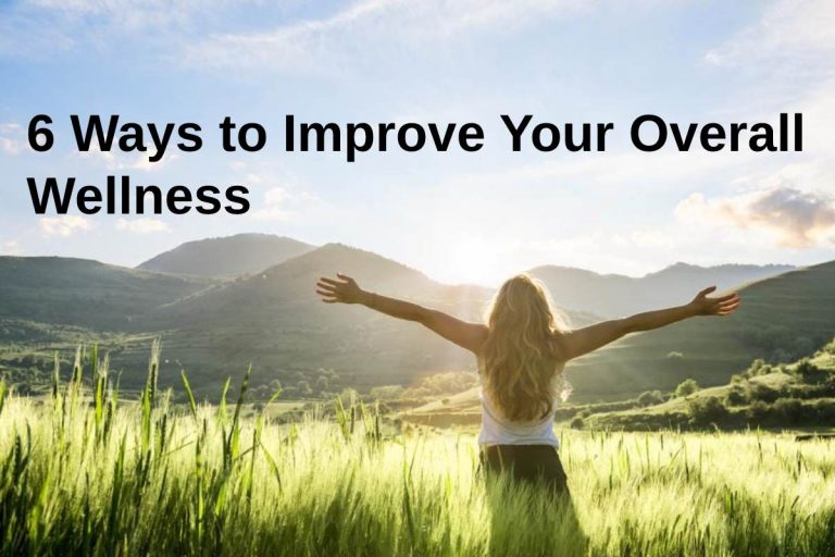 6 Ways to Improve Your Overall Wellness