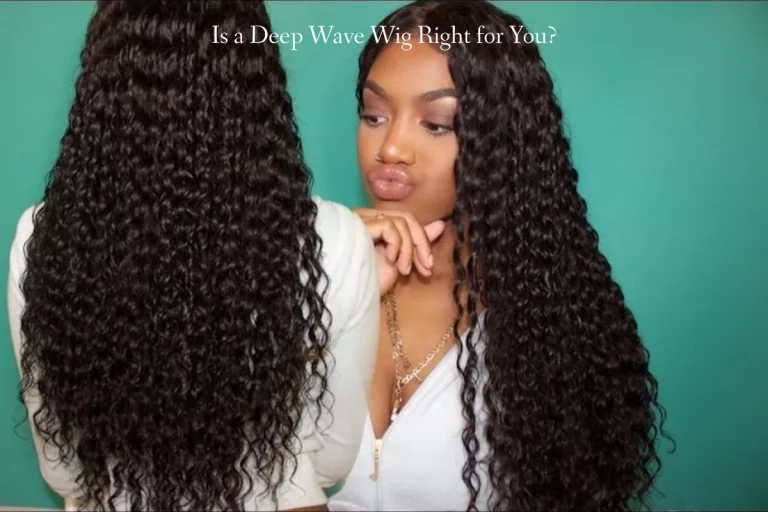 Is a Deep Wave Wig the Right Choice for You