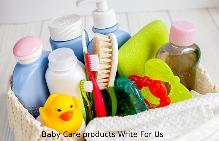Baby Care products Write For Us