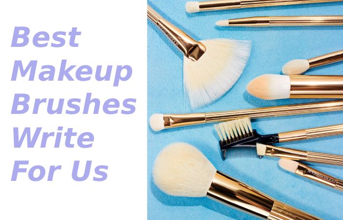 Best Makeup Brushes Write For Us