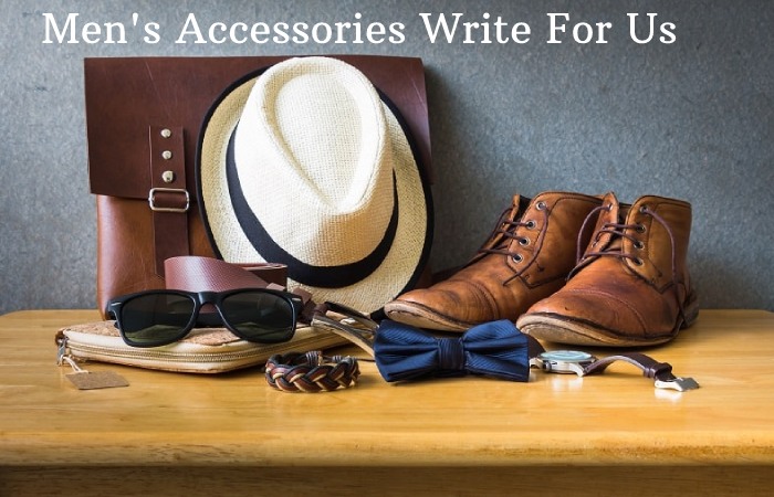 Men's Accessories Write For Us 