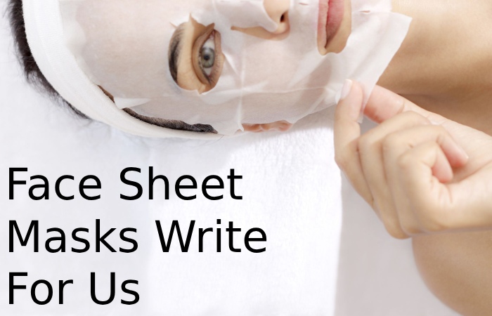 Face Sheet Masks Write For Us