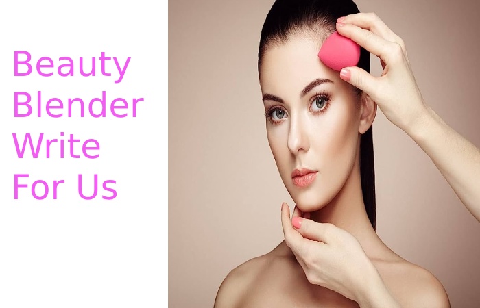 Beauty Blender Write For Us