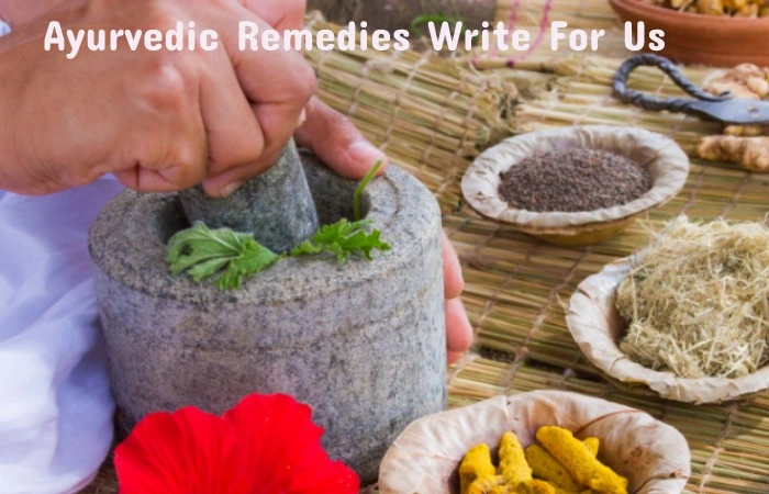 Ayurvedic Remedies Write For Us 