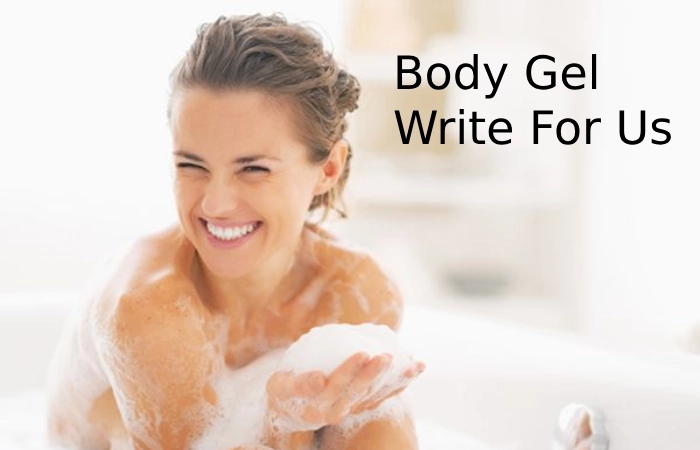 Body Gel Write For Us