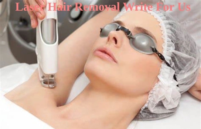 Laser Hair Removal Write For Us